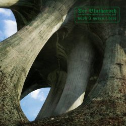 Der Blutharsch And The Infinite Church Of The Leading Hand - Wish I Weren't Here (2019)