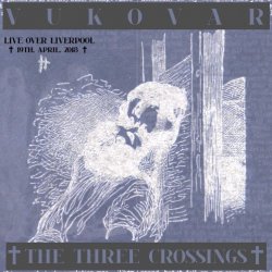 Vukovar - The Three Crossings - Live Over Liverpool (2018) [EP]