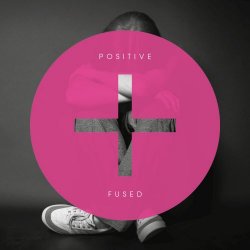 Fused - Positive [+] (2018) [Single]