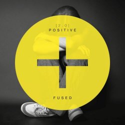 Fused - Positive [+] 2.0 (2018) [Single]