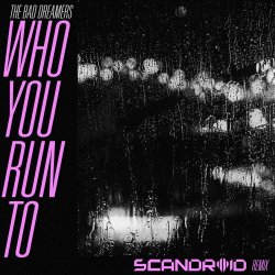 The Bad Dreamers - Who You Run To (Scandroid Remix) (2019) [Single]