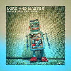 Lord And Master - Idiots And The Rich (2019) [EP]