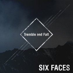 Six Faces - Tremble And Fall (2019)