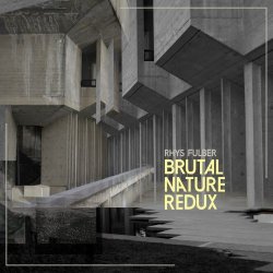 Rhys Fulber - Brutal Nature Redux (2023) [EP]