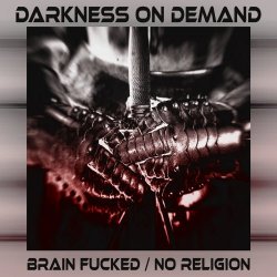 Darkness On Demand - Brain Fucked / No Religion (2019) [EP]