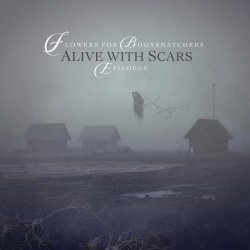 Flowers For Bodysnatchers - Alive With Scars: Epilogue (2019) [EP]