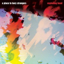 A Place To Bury Strangers - Exploding Head (Deluxe Edition) (2022) [Remastered]