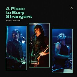 A Place To Bury Strangers - Audiotree Live (2022) [EP]
