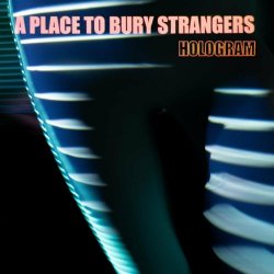 A Place To Bury Strangers - Hologram (2021) [EP]