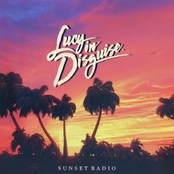 Lucy In Disguise - Sunset Radio (2019)