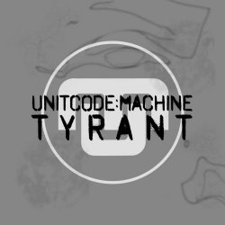 Unitcode:Machine - Tyrant (2020)