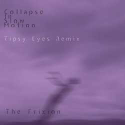 The Frixion - Collapse In Slow Motion (Tipsy Eyes Remix) (2023) [Single]