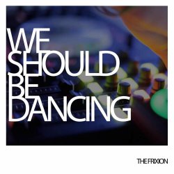 The Frixion - We Should Be Dancing (2020) [EP]