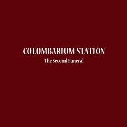 Columbarium Station - The Second Funeral (2017)