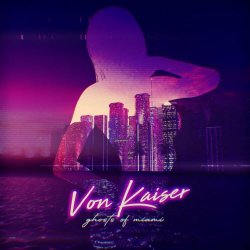Von Kaiser - Ghosts Of Miami (2020)