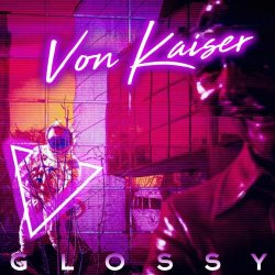 Von Kaiser - Glossy (2019) [EP]
