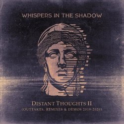 Whispers In The Shadow - Distant Thoughts II (Outtakes, Remixes & Demos 2019-2020) (2020)