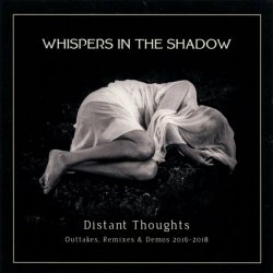Whispers In The Shadow - Distant Thoughts (Outtakes, Remixes & Demos 2016-2018) (2018)
