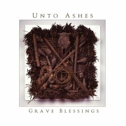 Unto Ashes - Grave Blessings (2005)