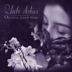 Unto Ashes - Orchids Grew Here (2023)
