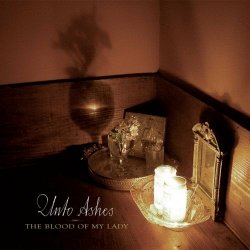 Unto Ashes - The Blood Of My Lady (2009)