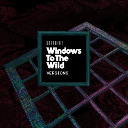 Soft Riot - Windows To The Wild (Versions) (2022) [Single]