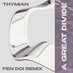 THYMIAN - A Great Divide (Fen Doi Remix) (2022) [Single]