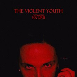 The Violent Youth - Оставайтесь На Линии (2021)