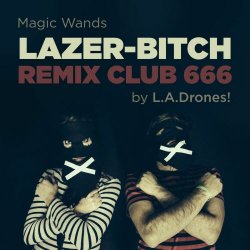 Magic Wands - Lazer Bitch Remix Club 666 (2017) [Single]