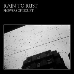 Rain To Rust - Flowers Of Doubt (2019)