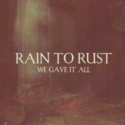 Rain To Rust - We Gave It All (2018) [Single]