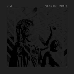 Joao - All My Dead Friends (2022) [Single]