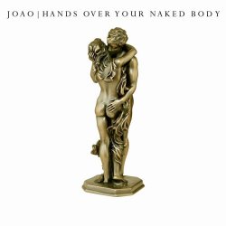 Joao - Hands Over Your Naked Body (2023) [Single]