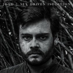 Joao - Sex Driven Isolation (2023)