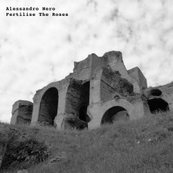 Alessandro Nero - Fertilise The Roses (2019) [EP]