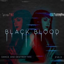 Eva X - Black Blood (Dance And Destroy Mix) (2021) [Single]