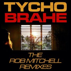 Tycho Brahe - The Rob Mitchell Remixes (2021) [EP]