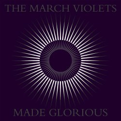 The March Violets - Made Glorious (2013)
