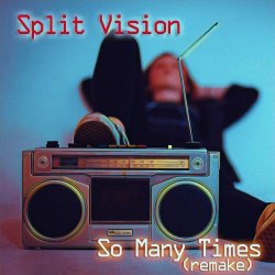 Split Vision - So Many Times (Remake) (2023) [Single]