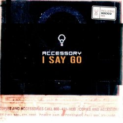 Accessory - I Say Go (2002) [Single]