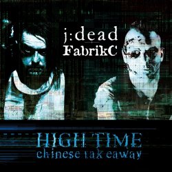 FabrikC & J:dead - High Time (Chinese Takeaway) (2022) [Single]