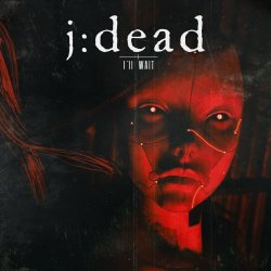 J:dead - I'll Wait (2021) [Single]