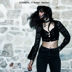Echoberyl - Mother : Remixes (2022) [EP]