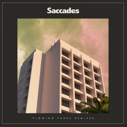 Saccades - Flowing Fades Remixes (2021) [EP]