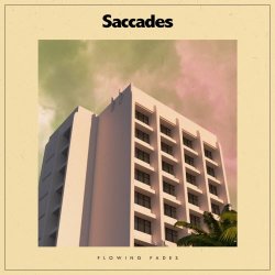 Saccades - Flowing Fades (2021)