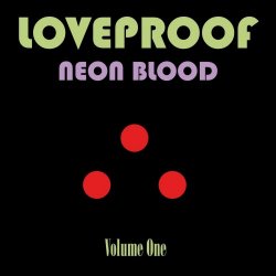 Loveproof - Neon Blood Volume One (2017)