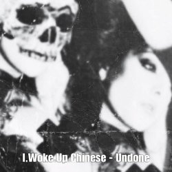 I.Woke.Up.Chinese - Undone (2023) [Single]