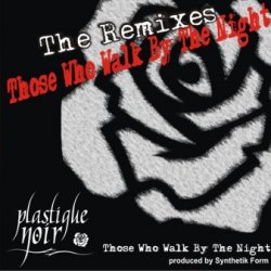 Plastique Noir - Those Who Walk By The Night - The Remixes (2008) [EP]