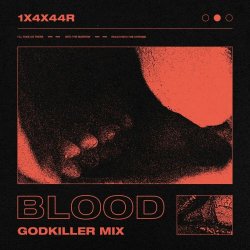 1X4X44R - Blood (Godkiller Mix) (2023) [Single]