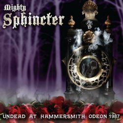 Mighty Sphincter - Undead At Hammersmith Odeon 1987 (2016)